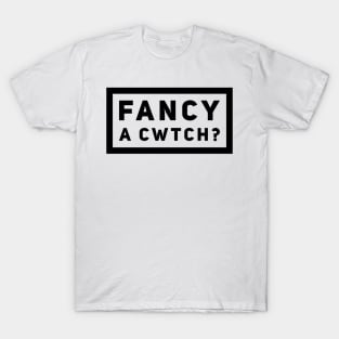 Fancy A Cwtch? T-Shirt